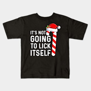 Funny Saying I'ts Not Going To Lick Itself Good Christmas Gifts Kids T-Shirt